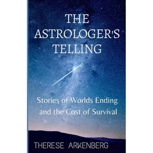 The Astrologer's Telling: Stories of Worlds Ending and the Cost of Survival