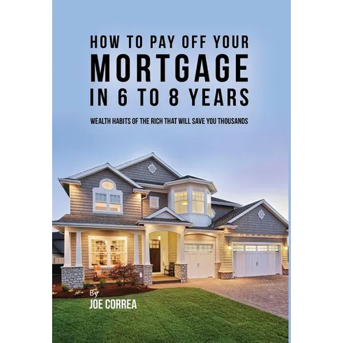 How to pay off your mortgage in 6 to 8 years: Wealth habits of the rich that will save you thousands