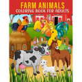 Farm Animals Coloring Book For Adults: An Adults Coloring Book With Farm Animals Collection, Stress Remissive, and Relaxation.