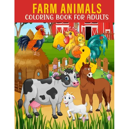 Farm Animals Coloring Book For Adults: An Adults Coloring Book With Farm Animals Collection, Stress Remissive, and Relaxation.