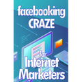 Facebooking Craze for Internet Markerters: Learn how to earn money while using Facebook Perfect gift idea for All Marketers