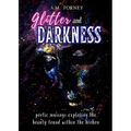 Glitter and Darkness: poetic musings exploring the beauty found within the broken
