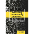 Self-Study of Teaching Practices Primer