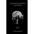 El dolor hace salivar a la ciudad: (Relatos Cortos)