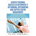 Achieve Personal Success in Enterprise IT Offshoring, Outsourcing and Captive Centre Management
