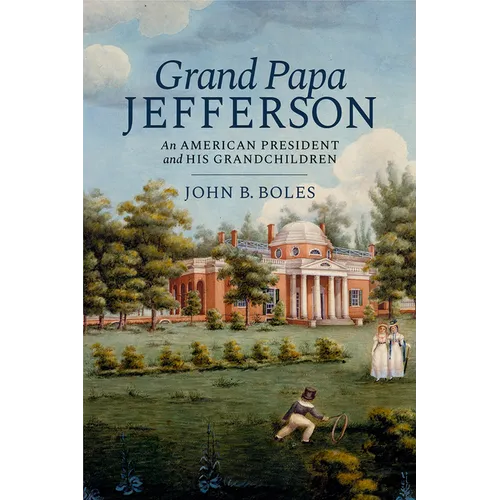 Grand Papa Jefferson: An American President and His Grandchildren