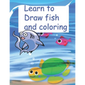 Learn to Draw fish and coloring: book learn to draw fish for kids 5-12 ages, nice gift for your childern