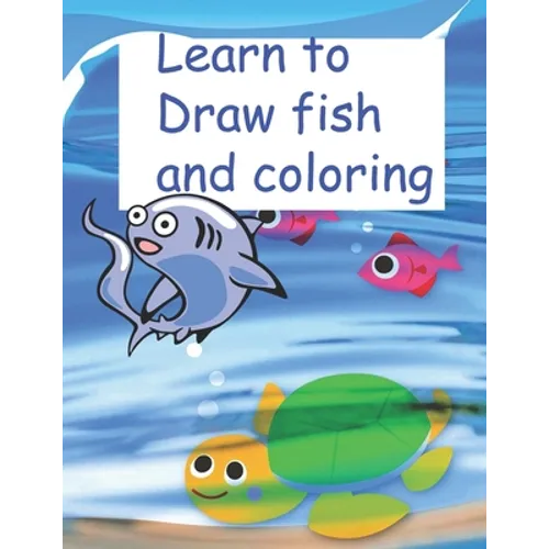 Learn to Draw fish and coloring: book learn to draw fish for kids 5-12 ages, nice gift for your childern