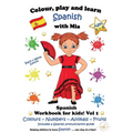 Colour, Play and Learn Spanish with Mia: Spanish Workbook for kids Vol 1