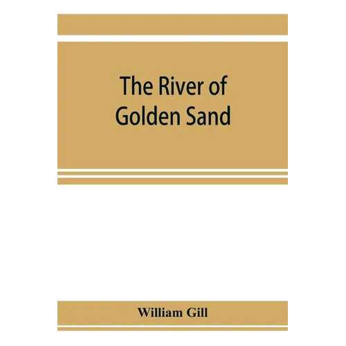 The river of golden sand: being the narrative of a journey through China and eastern Tibet to Burmah