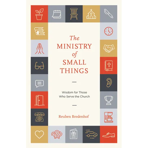 The Ministry of Small Things: Wisdom for Those Who Serve the Church