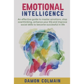 Emotional Intelligence: An effective guide to master emotions, stop overthinking, enhance your EQ and improve social skills to become successful in li
