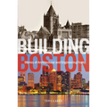Building Boston: Stories of Architectural and Engineering Feats