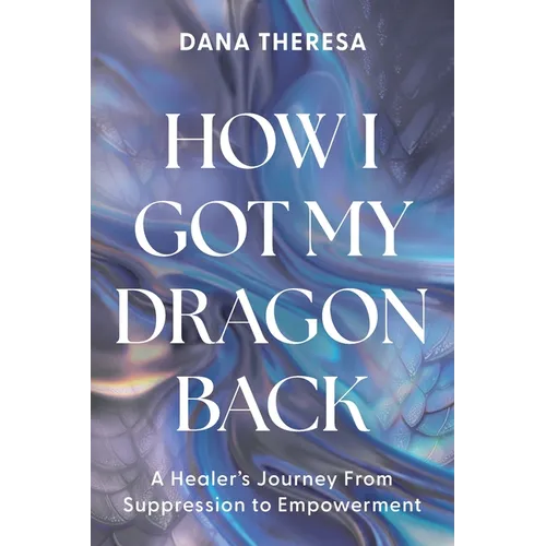 How I Got My Dragon Back: A Healer's Journey from Suppression to Empowerment
