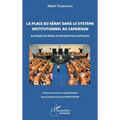 La place du Sénat dans le système institutionnel au Cameroun: Axiologie juridique et perspectives politiques