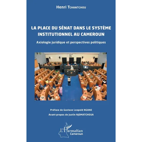La place du Sénat dans le système institutionnel au Cameroun: Axiologie juridique et perspectives politiques