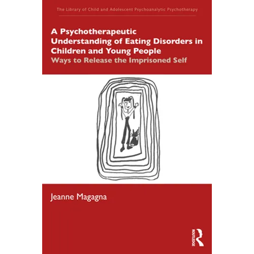 A Psychotherapeutic Understanding of Eating Disorders in Children and Young People: Ways to Release the Imprisoned Self
