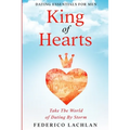 Dating Essentials For Men: King of Hearts - Take The World of Dating By Storm