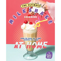The Ultimate Milkshake Cookbook: Learn the Proper Way to Make Incredible Milkshakes at Home