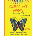 Guess My Name - Activity and Sketchbook: Coloring, Sketching, Mazes - Learn to Draw and More - 160 pages, 8.5x11 inches - kids ages 4-8