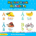 My First Slovak Alphabets Picture Book with English Translations: Bilingual Early Learning & Easy Teaching Slovak Books for Kids