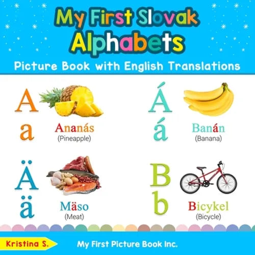 My First Slovak Alphabets Picture Book with English Translations: Bilingual Early Learning & Easy Teaching Slovak Books for Kids