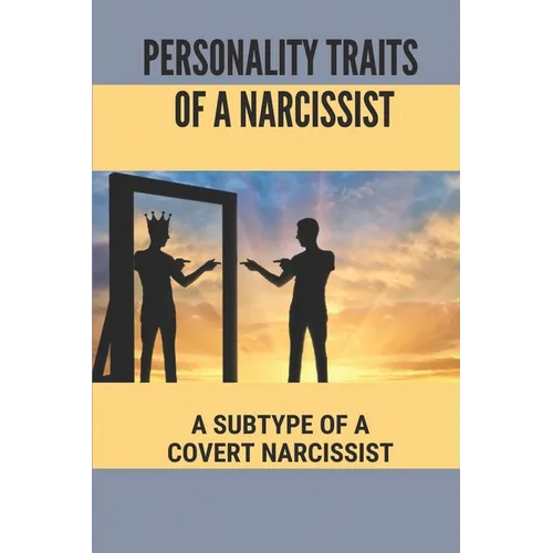 Personality Traits Of A Narcissist: A Subtype Of A Covert Narcissist: Living With A Narcissist