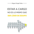 Estar A Cargo No Es Lo Mismo Que Ser Líder De Equipo
