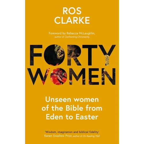 Forty Women: Unseen Women of the Bible from Eden to Easter