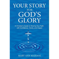 Your Story for God's Glory: A Christian's Guide to Sharing Your Faith With Confidence, Clarity, and Impact