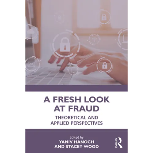 A Fresh Look at Fraud: Theoretical and Applied Perspectives
