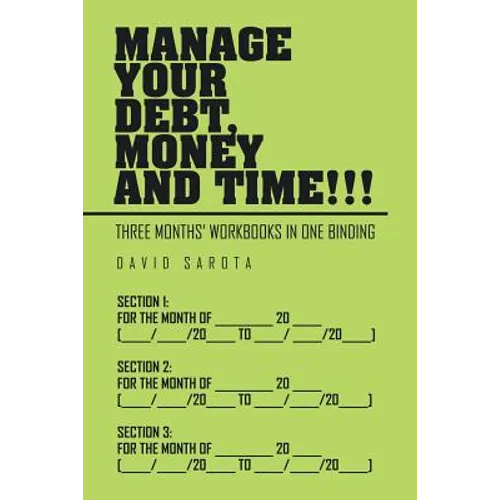 Manage Your Debt, Money and Time!!!: [Three Months' Workbooks In One Binding]