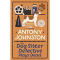 The Dog Sitter Detective Plays Dead: The Tail-Wagging Cosy Crime Series