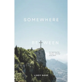 Somewhere Between: Navigating the Cancer Journey with Faith