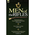 Men of the Rifles: The Reminiscences of Thomas Knight of the 95th (Rifles) by Thomas Knight; Henry Curling's Anecdotes by Henry Curling &