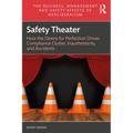 Safety Theater: How the Desire for Perfection Drives Compliance Clutter, Inauthenticity, and Accidents