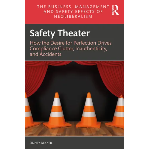 Safety Theater: How the Desire for Perfection Drives Compliance Clutter, Inauthenticity, and Accidents