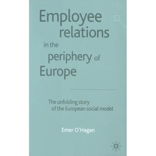 Employee Relations in the Periphery of Europe: The Unfolding Story of the European Social Model