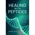 Healing with Peptides: The Ultimate Guide to Biohacking Your Body