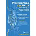 Programming the Brain: Educational Neuroscience Perspective: Pedagogical Practices and Study Skills for Enhanced Learning and Metacognition S