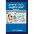 Green Card Fraud - The Ugly Truth About Immigration Fraud In America