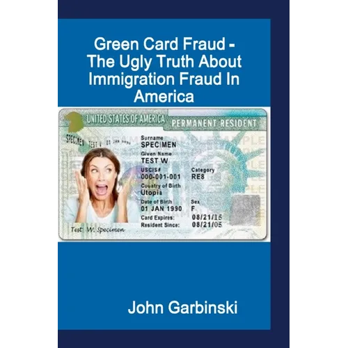 Green Card Fraud - The Ugly Truth About Immigration Fraud In America