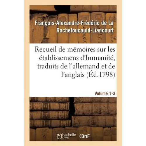 Recueil de mémoires sur les établissemens d'humanité, Vol. 1, mémoire n° 3: traduits de l'allemand et de l'anglais.
