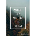What Lies Within the Forest