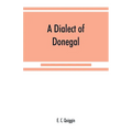 A dialect of Donegal: being the speech of Meenawannia in the parish of Glenties. Phonology and texts