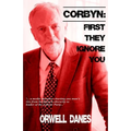 Corbyn: First they ignore you...: '... a media narrative charting Jeremy Corbyn's rise from backbench obscurity to leader of the Labour Party...'