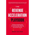 The Revenue Acceleration Playbook: Creating an Authentic Buyer Journey Across Sales, Marketing, and Customer Success