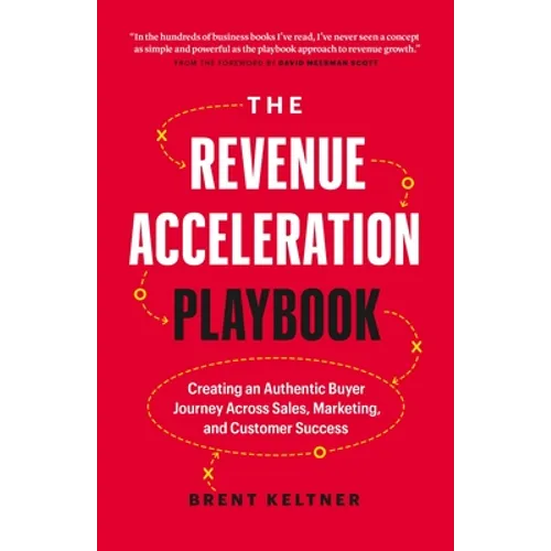 The Revenue Acceleration Playbook: Creating an Authentic Buyer Journey Across Sales, Marketing, and Customer Success