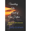 Unveiling the Heart of Our Father: Through the Life and person of Jesus