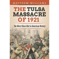 The Tulsa Massacre of 1921: The Worst Race Riot in American History